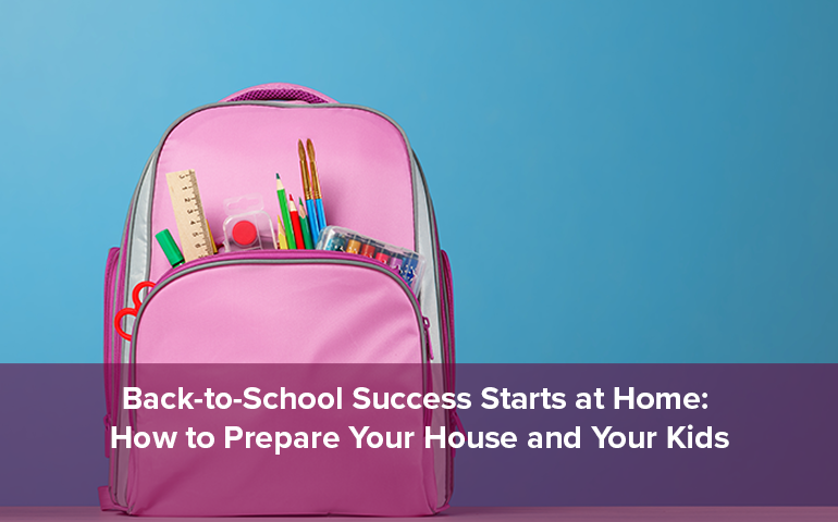 Back-to-School Success Starts at Home: How to Prepare Your House and Your Kids